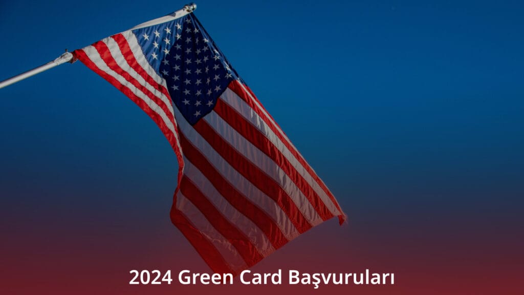 2024 Green Card Başvuruları DV-2026 Green Card Çekilişi Ne Zaman ve Nasıl Yapılacak?