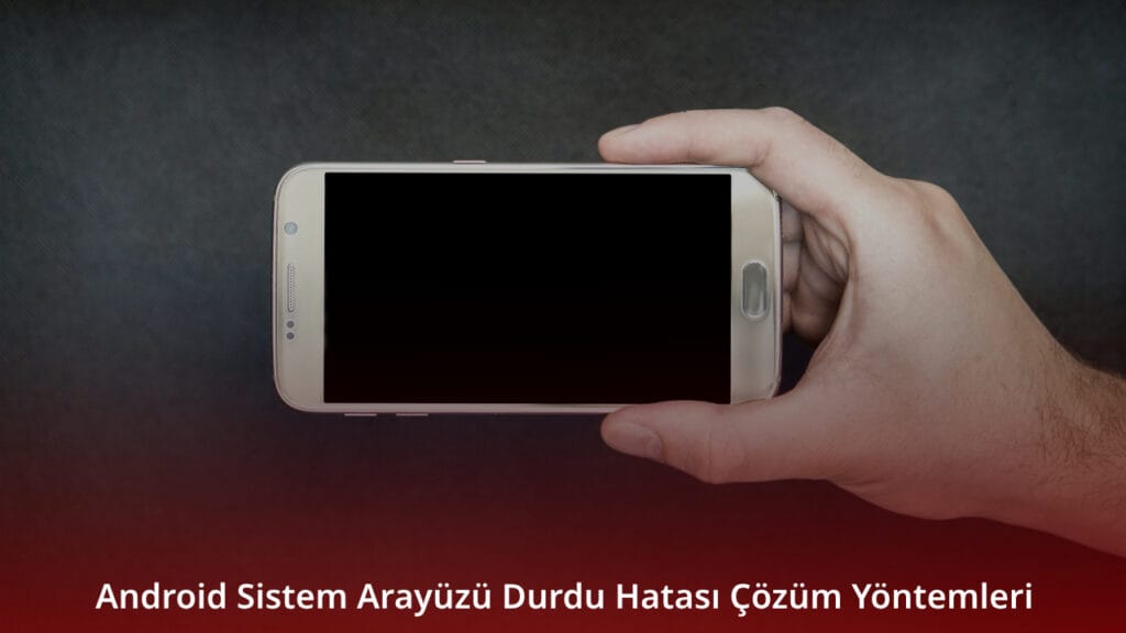 Android Sistem Arayüzü Durdu Hatası