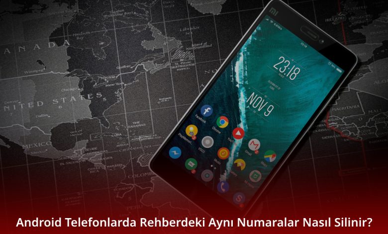 Android Telefonlarda Rehberdeki Aynı Numaralar Nasıl Silinir? Android Telefonlarda Rehberdeki Aynı Numaralar