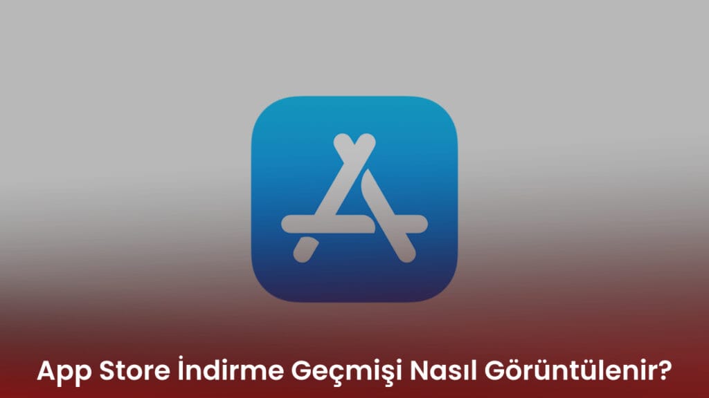 App Store İndirme Geçmişi Nasıl Görüntülenir?