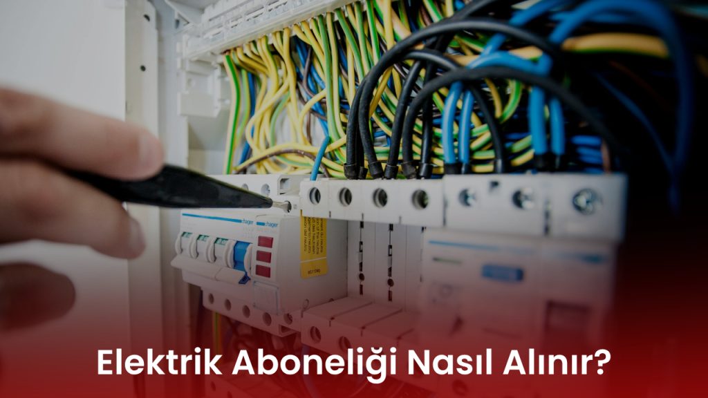 Elektrik Aboneliği Nasıl Alınır?