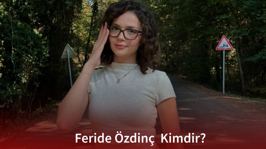 Feride Özdinç Kimdir? Feride Özdinç