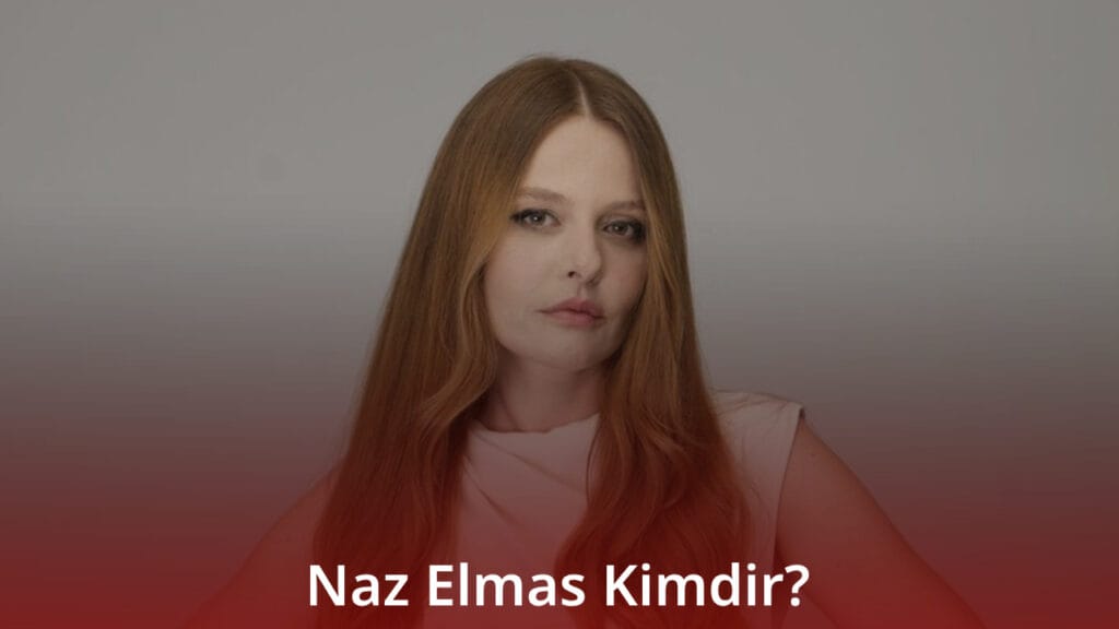 Naz Elmas Kimdir?