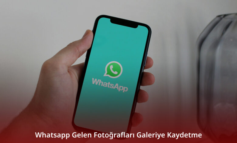 Whatsapp Gelen Fotoğrafları Galeriye Kaydetme