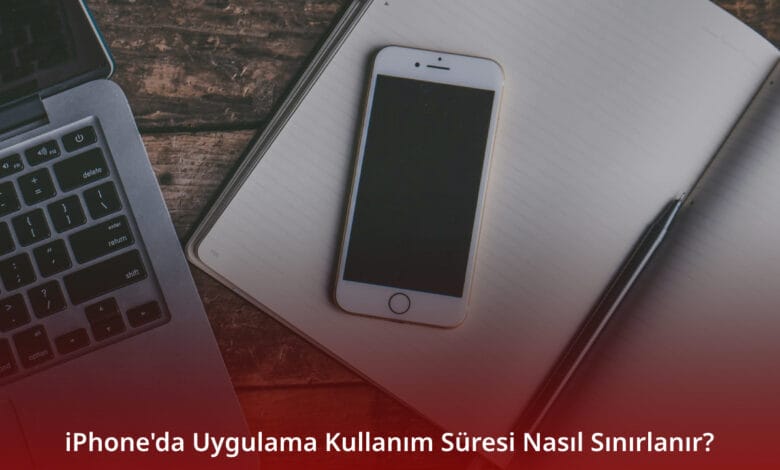 iPhone'da Uygulama Kullanım Süresi Nasıl Sınırlanır? iPhone'da Uygulama Kullanım Süresi Nasıl Sınırlanır