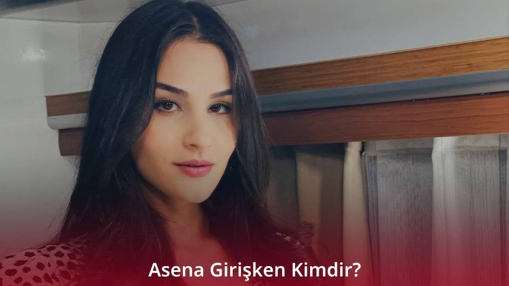 Asena Girişken Kimdir?