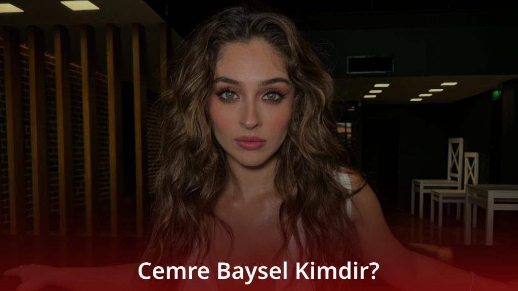 Cemre Baysel Kimdir? Cemre Baysel