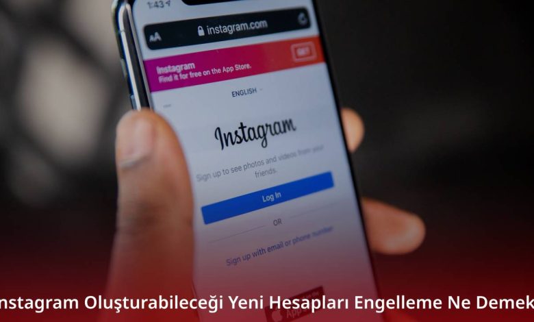 Instagram Oluşturabileceği Yeni Hesapları Engelleme