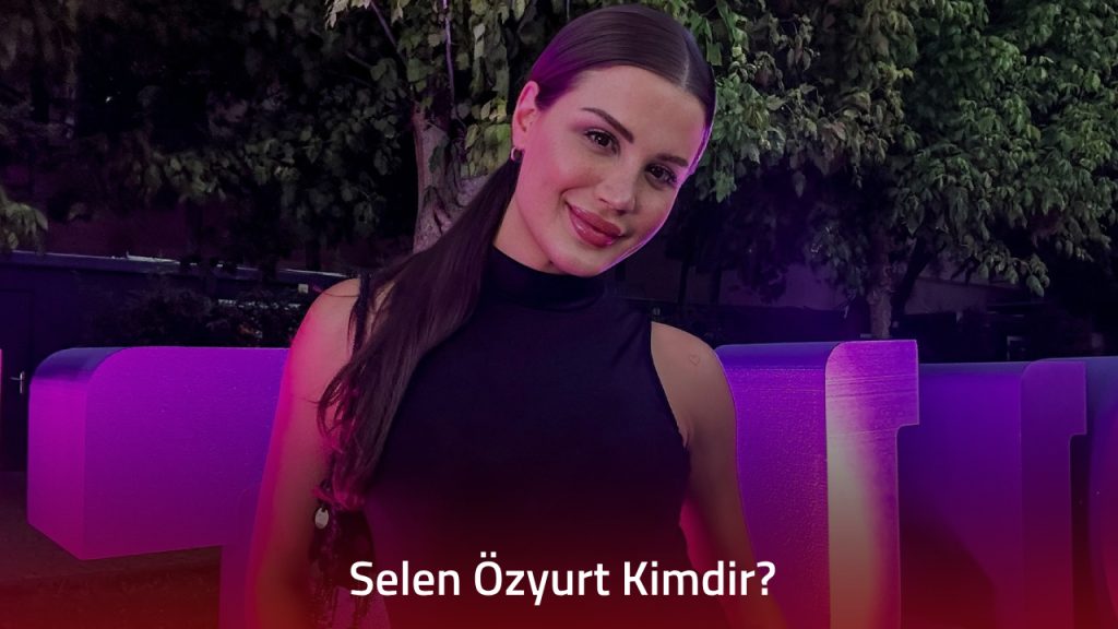 Selen Özyurt Kimdir? Selen Özyurt