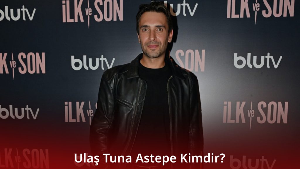 Ulaş Tuna Astepe Kimdir? Ulaş Tuna Astepe