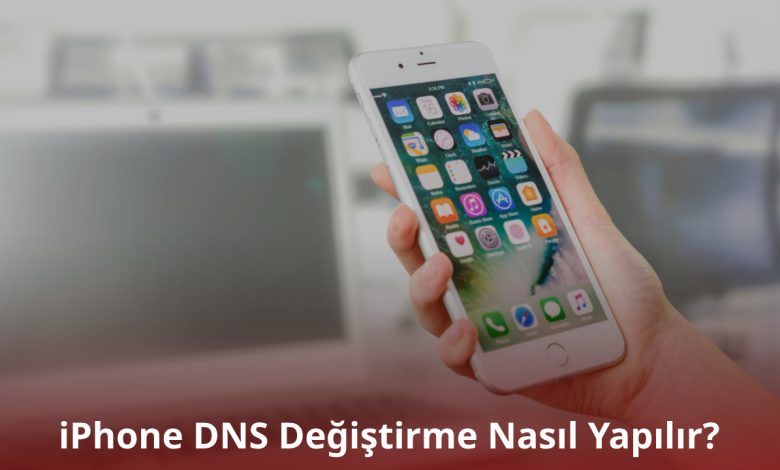 iPhone DNS Değiştirme Nasıl Yapılır? iPhone DNS Değiştirme