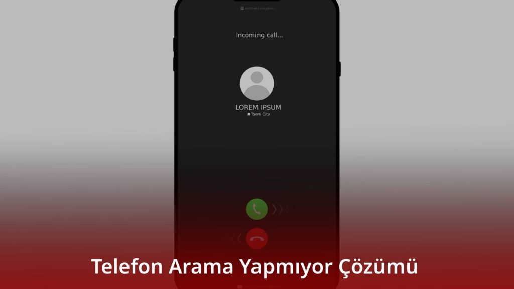 Telefon Arama Yapmıyor Çözümü 