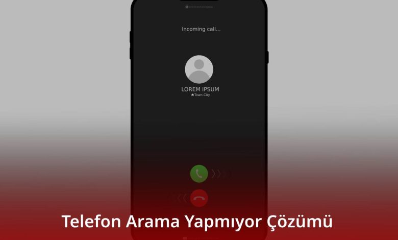 Telefon Arama Yapmıyor Çözümü