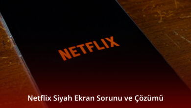 Netflix Siyah Ekran Sorunu ve Çözümü