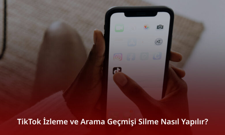 TikTok İzleme ve Arama Geçmişi Silme