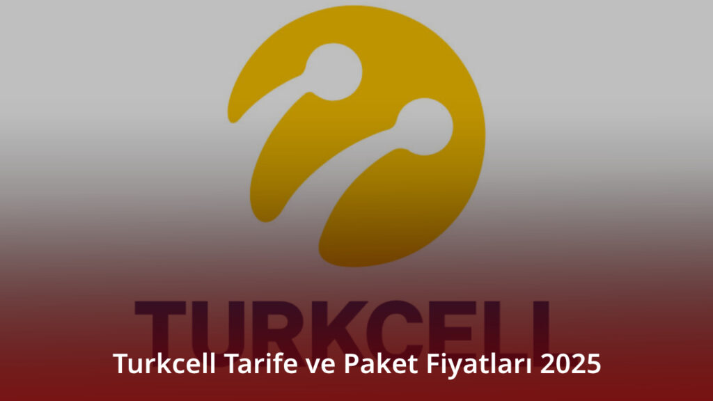 Turkcell Tarife ve Paket Fiyatları 2025