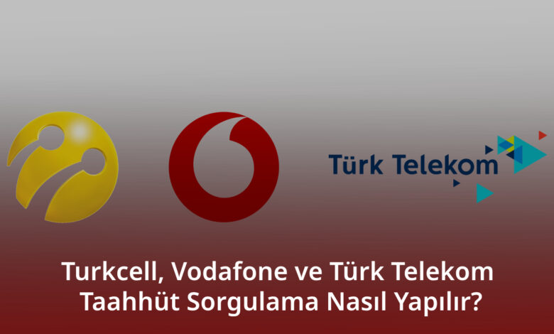 Turkcell, Vodafone ve Türk Telekom Taahhüt Sorgulama Nasıl Yapılır?