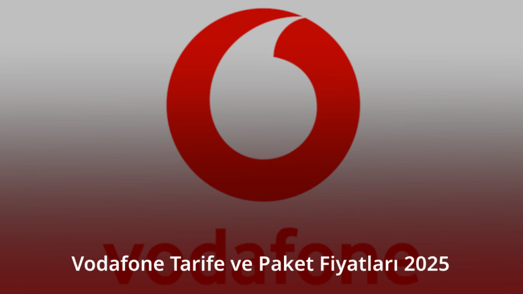 Vodafone Tarife ve Paket Fiyatları 2025