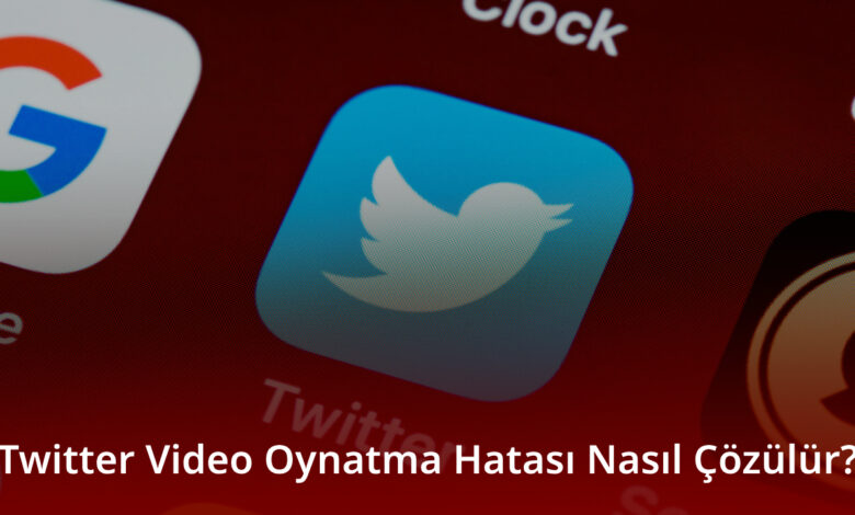 Twitter Video Oynatma Hatası Nasıl Çözülür? Twitter Video Oynatma Hatası Nasıl Çözülür?
