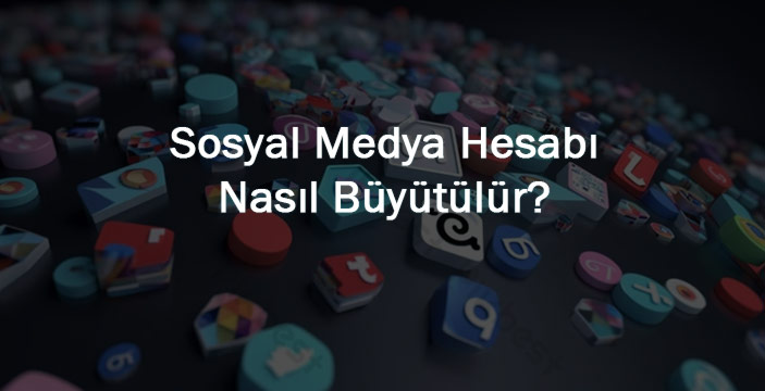 Sosyal Medya Hesabınızı Hızla Büyütmenin Yolu