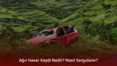 Ağır Hasar Kaydı Nedir? Nasıl Sorgulanır?