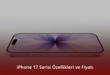 iPhone 17 Serisi Özellikleri ve Fiyatı