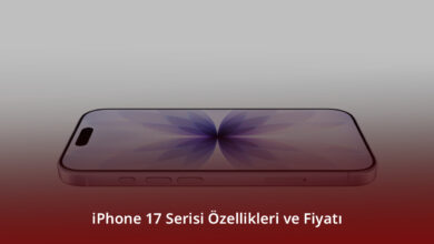 iPhone 17 Serisi Özellikleri ve Fiyatı