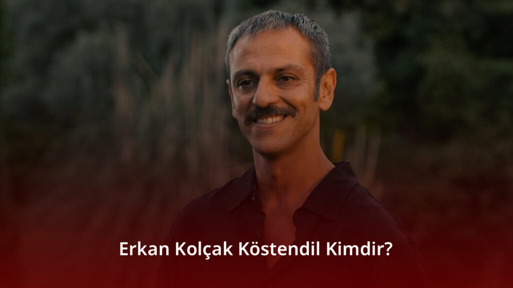 Erkan Kolçak Köstendil Kimdir? Erkan Kolçak Köstendil