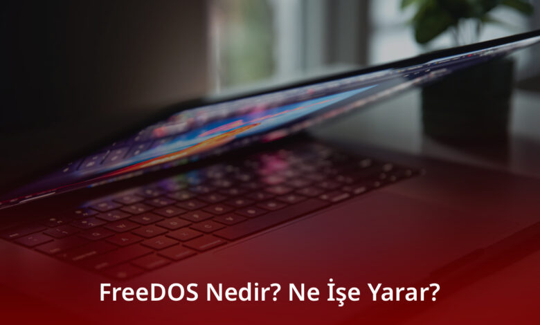 FreeDOS Nedir? Ne İşe Yarar?