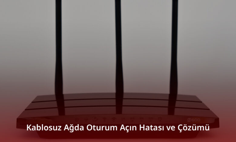 Kablosuz Ağda Oturum Açın Hatası ve Çözümü
