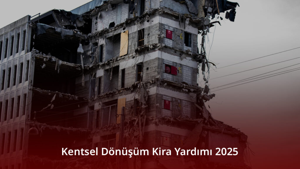Kentsel Dönüşüm Kira Yardımı 2025