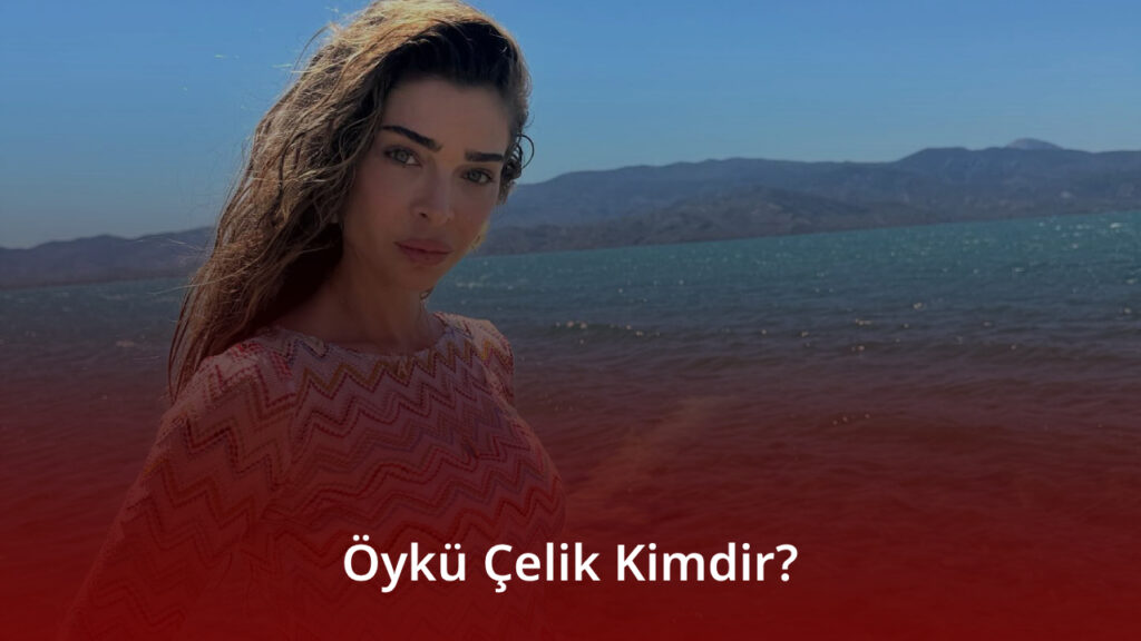 Öykü Çelik Kimdir?