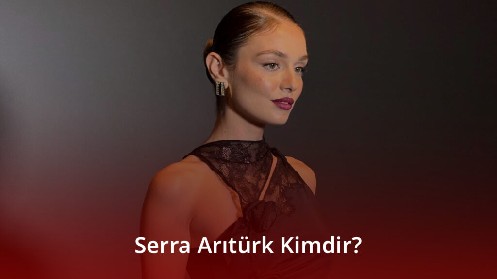 Serra Arıtürk Kimdir?