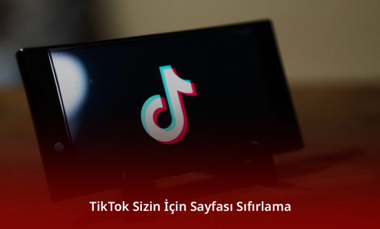 TikTok Sizin İçin Sayfası Sıfırlama