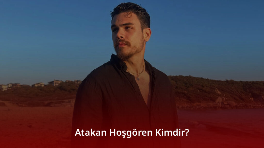 Atakan Hoşgören Kimdir?