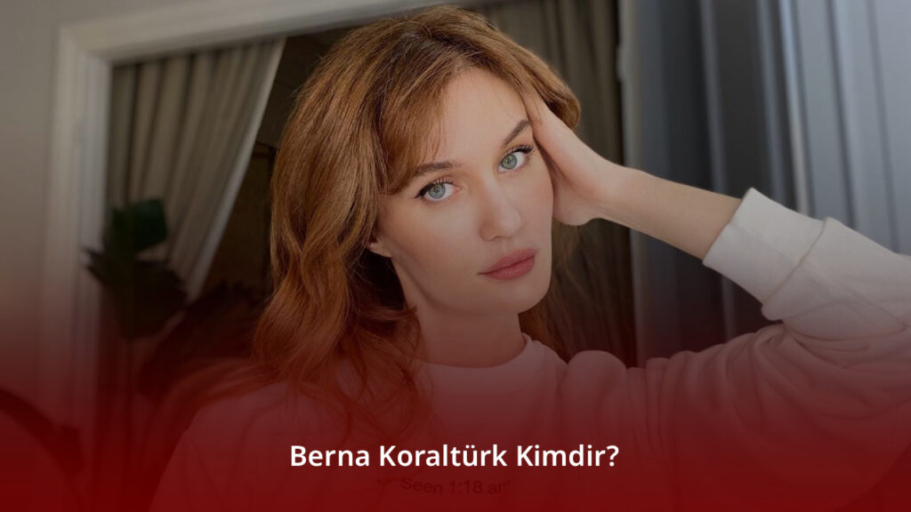 Berna Koraltürk Kimdir?