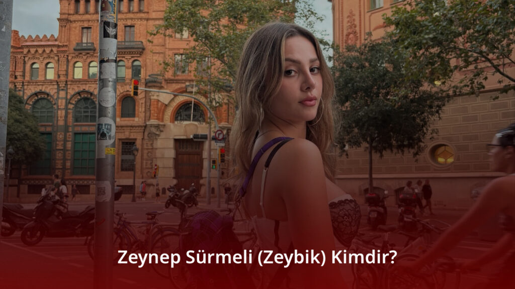 Zeynep Sürmeli (Zeybik) Kimdir?