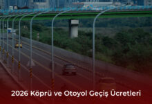 2026 Köprü ve Otoyol Geçiş Ücretleri 2026 Köprü ve Otoyol Geçiş Ücretleri