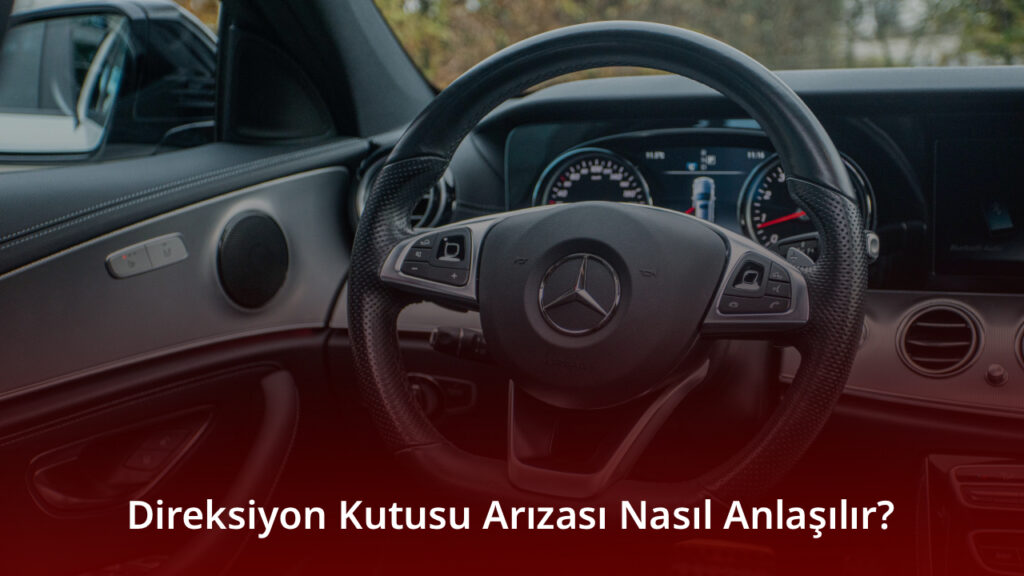 Direksiyon Kutusu Arızası Nasıl Anlaşılır