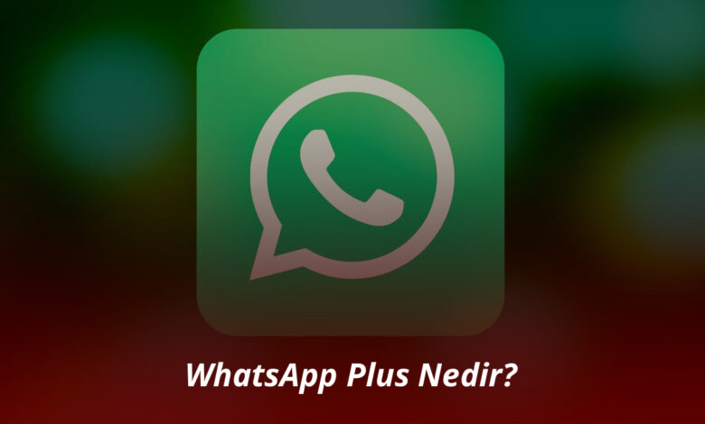 WhatsApp Plus Nedir