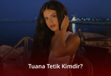 Tuana Tetik Kimdir? Tuana Tetik